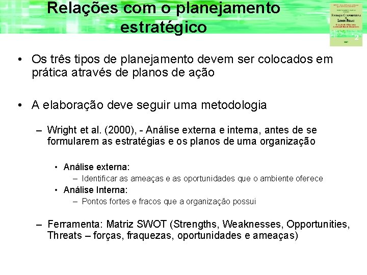 Relações com o planejamento estratégico • Os três tipos de planejamento devem ser colocados