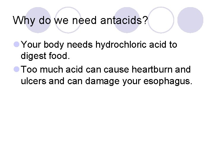 Why do we need antacids? l Your body needs hydrochloric acid to digest food.