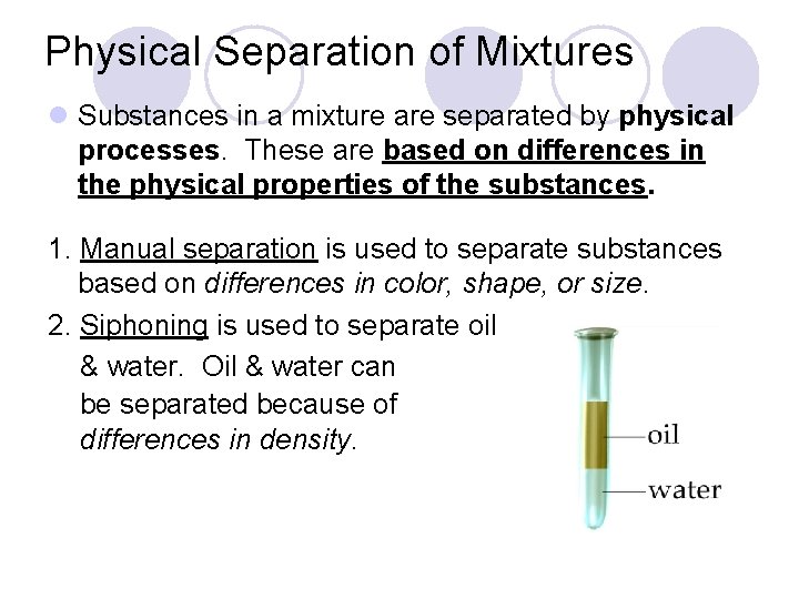 Physical Separation of Mixtures l Substances in a mixture are separated by physical processes.