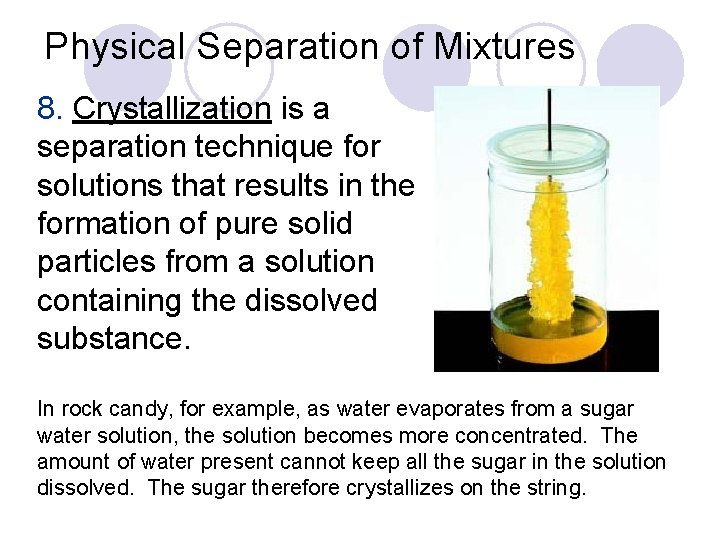 Physical Separation of Mixtures 8. Crystallization is a separation technique for solutions that results