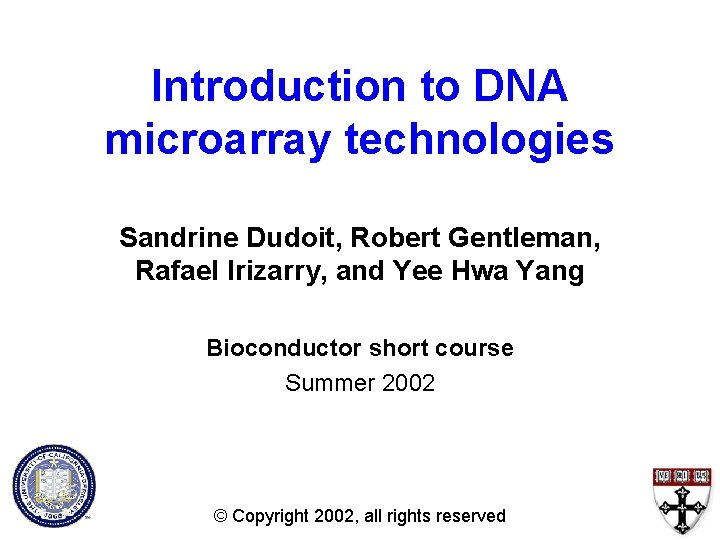 Introduction to DNA microarray technologies Sandrine Dudoit, Robert Gentleman, Rafael Irizarry, and Yee Hwa