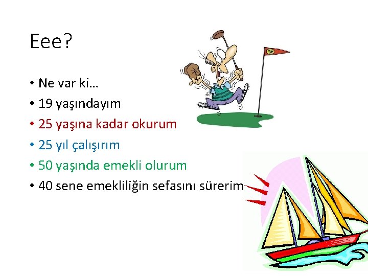 Eee? • Ne var ki… • 19 yaşındayım • 25 yaşına kadar okurum • Eee? • Ne var ki… • 19 yaşındayım • 25 yaşına kadar okurum •