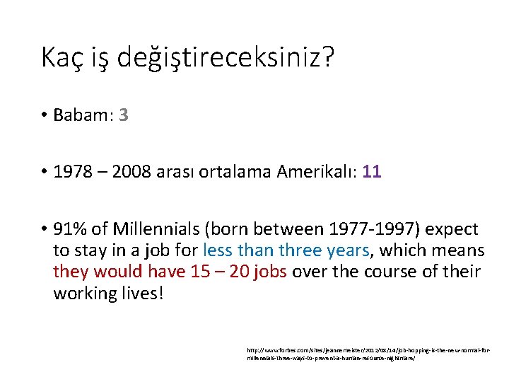 Kaç iş değiştireceksiniz? • Babam: 3 • 1978 – 2008 arası ortalama Amerikalı: 11 Kaç iş değiştireceksiniz? • Babam: 3 • 1978 – 2008 arası ortalama Amerikalı: 11