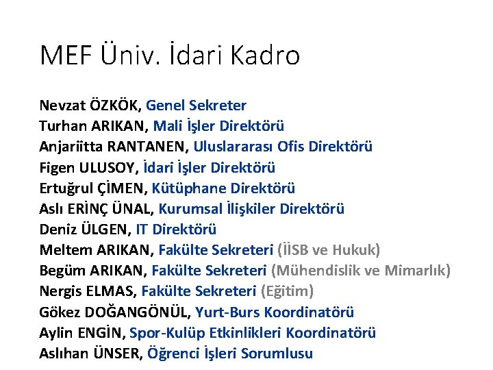 MEF Üniv. İdari Kadro Nevzat ÖZKÖK, Genel Sekreter Turhan ARIKAN, Mali İşler Direktörü Anjariitta MEF Üniv. İdari Kadro Nevzat ÖZKÖK, Genel Sekreter Turhan ARIKAN, Mali İşler Direktörü Anjariitta