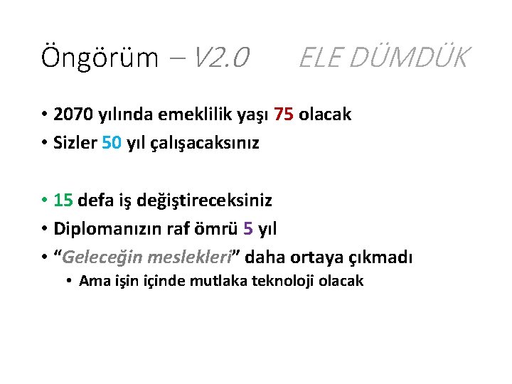 Öngörüm – V 2. 0 ELE DÜMDÜK • 2070 yılında emeklilik yaşı 75 olacak Öngörüm – V 2. 0 ELE DÜMDÜK • 2070 yılında emeklilik yaşı 75 olacak