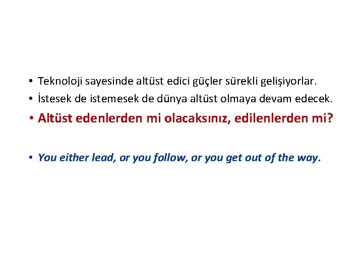 • Teknoloji sayesinde altüst edici güçler sürekli gelişiyorlar. • İstesek de istemesek de • Teknoloji sayesinde altüst edici güçler sürekli gelişiyorlar. • İstesek de istemesek de