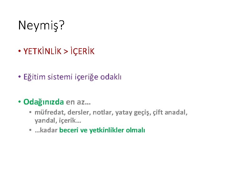 Neymiş? • YETKİNLİK > İÇERİK • Eğitim sistemi içeriğe odaklı • Odağınızda en az… Neymiş? • YETKİNLİK > İÇERİK • Eğitim sistemi içeriğe odaklı • Odağınızda en az…