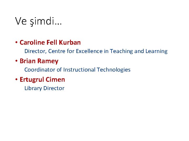 Ve şimdi… • Caroline Fell Kurban Director, Centre for Excellence in Teaching and Learning Ve şimdi… • Caroline Fell Kurban Director, Centre for Excellence in Teaching and Learning