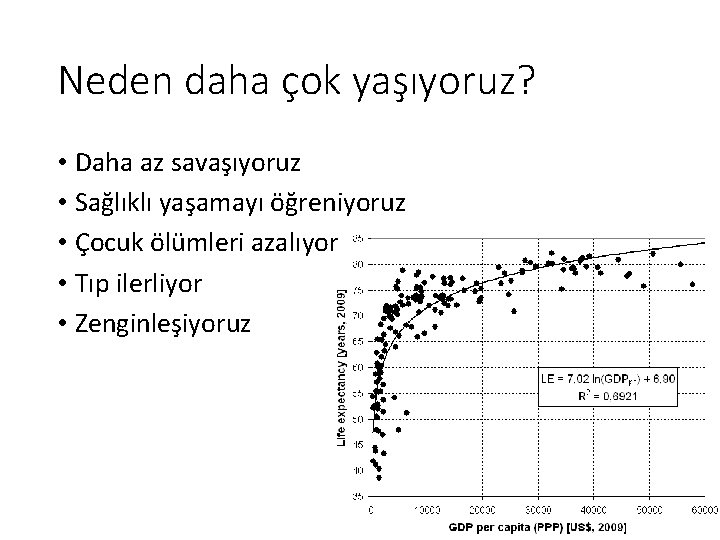 Neden daha çok yaşıyoruz? • Daha az savaşıyoruz • Sağlıklı yaşamayı öğreniyoruz • Çocuk Neden daha çok yaşıyoruz? • Daha az savaşıyoruz • Sağlıklı yaşamayı öğreniyoruz • Çocuk