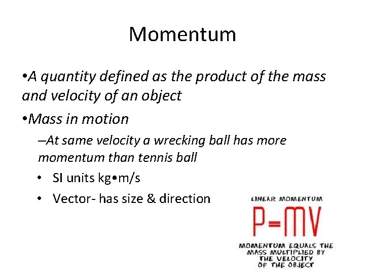 Momentum • A quantity defined as the product of the mass and velocity of