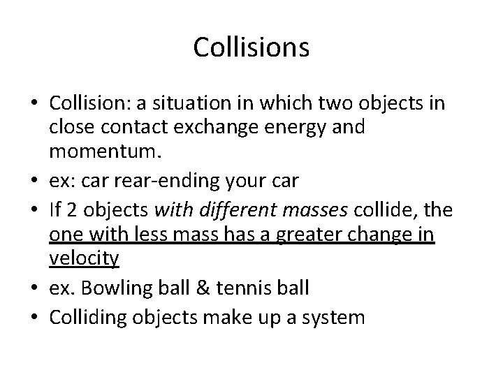 Collisions • Collision: a situation in which two objects in close contact exchange energy