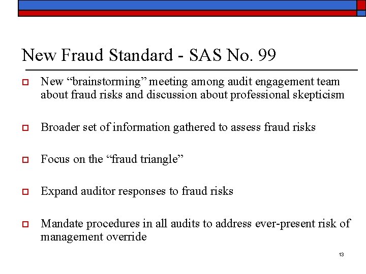 New Fraud Standard - SAS No. 99 o New “brainstorming” meeting among audit engagement