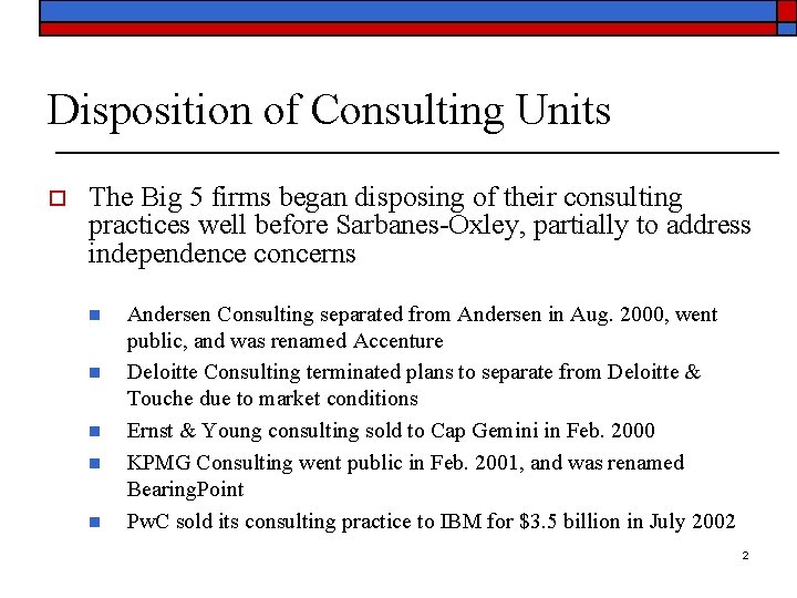 Disposition of Consulting Units o The Big 5 firms began disposing of their consulting