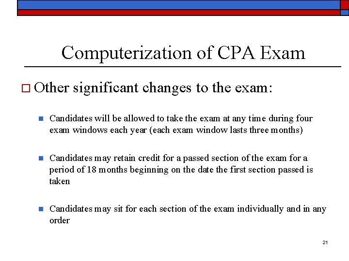 Computerization of CPA Exam o Other significant changes to the exam: n Candidates will