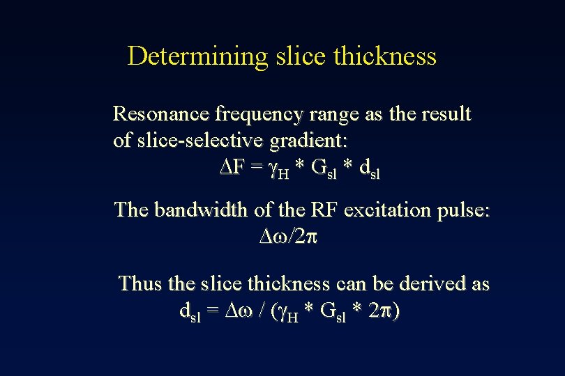 Determining slice thickness Resonance frequency range as the result of slice-selective gradient: F =