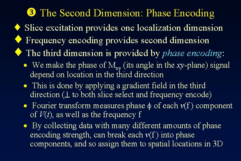  The Second Dimension: Phase Encoding ¨ Slice excitation provides one localization dimension ¨