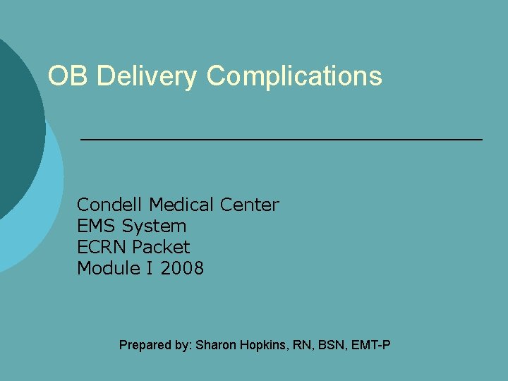OB Delivery Complications Condell Medical Center EMS System ECRN Packet Module I 2008 Prepared