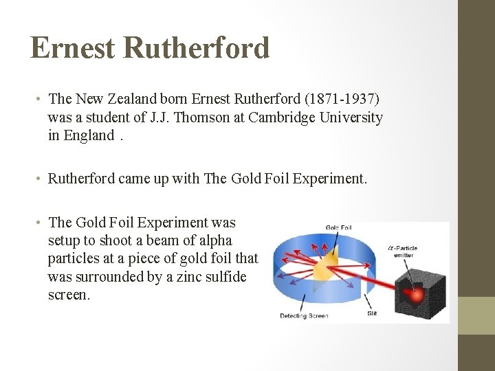 Ernest Rutherford • The New Zealand born Ernest Rutherford (1871 -1937) was a student