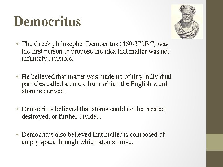 Democritus • The Greek philosopher Democritus (460 -370 BC) was the first person to