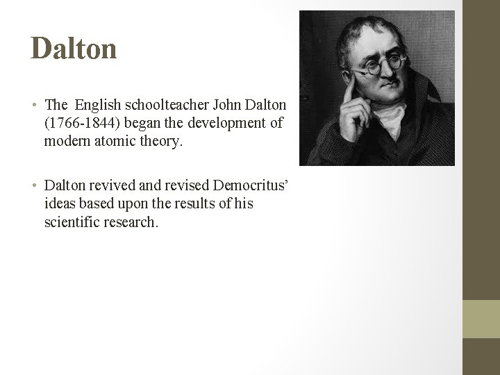 Dalton • The English schoolteacher John Dalton (1766 -1844) began the development of modern