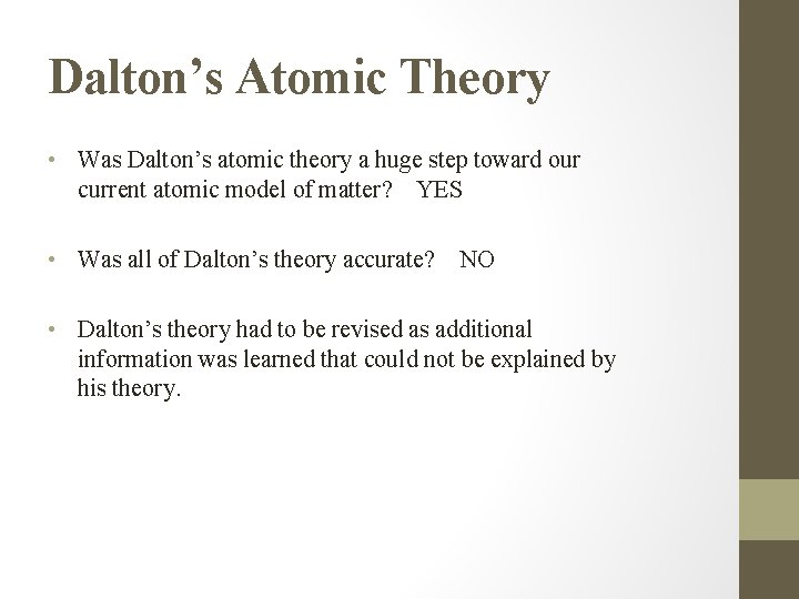Dalton’s Atomic Theory • Was Dalton’s atomic theory a huge step toward our current
