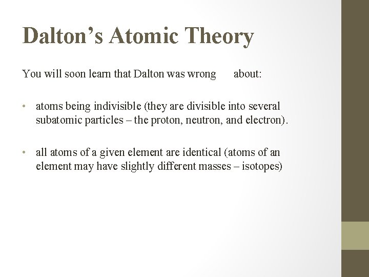 Dalton’s Atomic Theory You will soon learn that Dalton was wrong about: • atoms