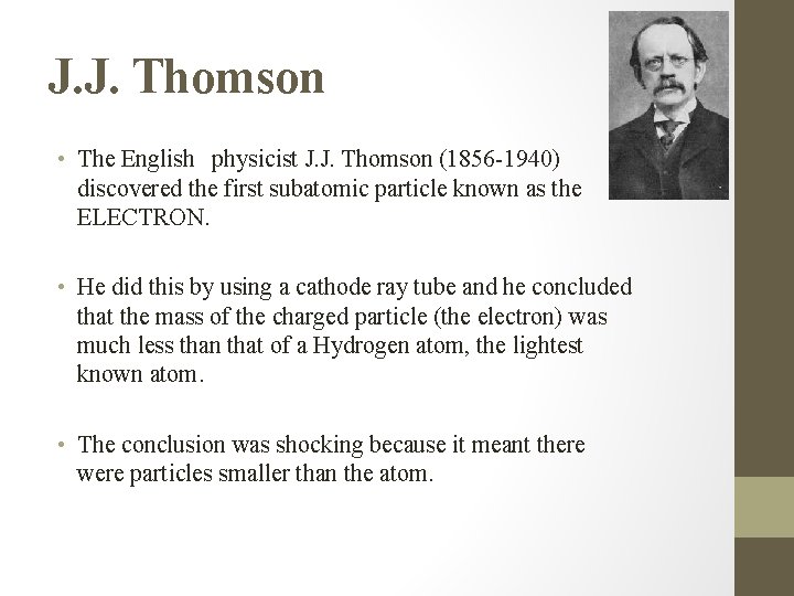 J. J. Thomson • The English physicist J. J. Thomson (1856 -1940) discovered the