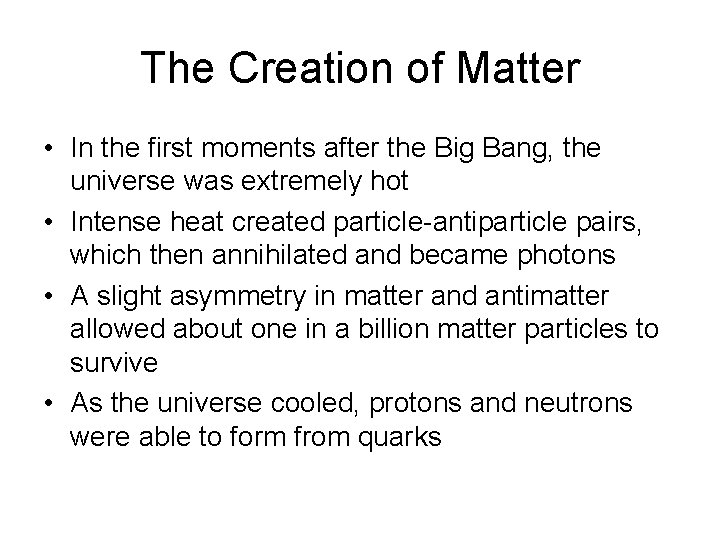 The Creation of Matter • In the first moments after the Big Bang, the