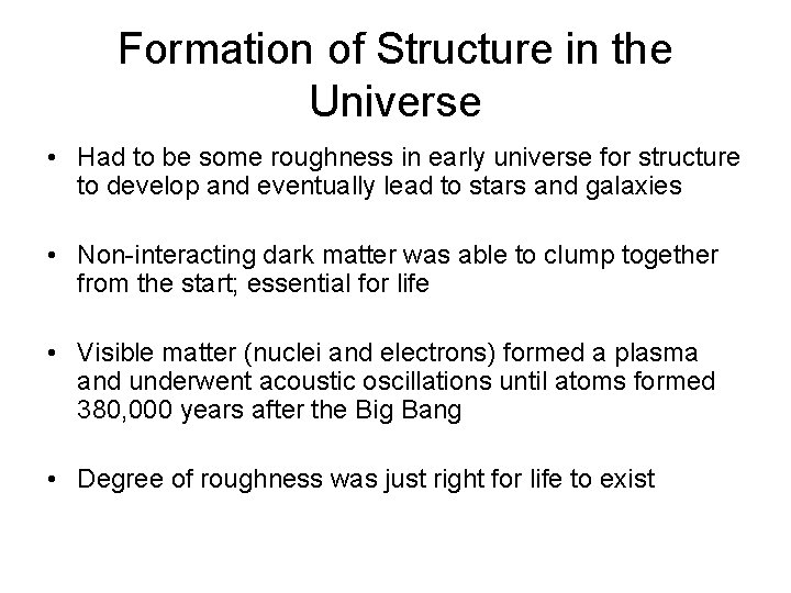Formation of Structure in the Universe • Had to be some roughness in early