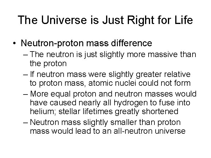 The Universe is Just Right for Life • Neutron-proton mass difference – The neutron