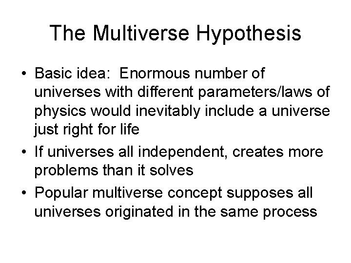 The Multiverse Hypothesis • Basic idea: Enormous number of universes with different parameters/laws of