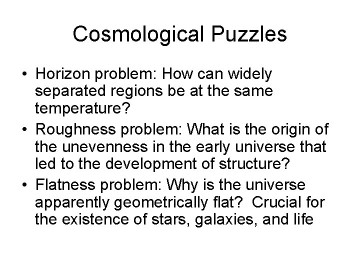 Cosmological Puzzles • Horizon problem: How can widely separated regions be at the same
