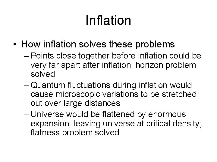 Inflation • How inflation solves these problems – Points close together before inflation could