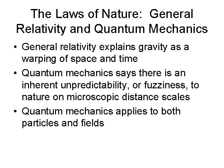 The Laws of Nature: General Relativity and Quantum Mechanics • General relativity explains gravity