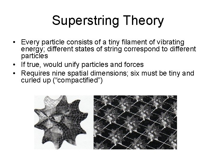 Superstring Theory • Every particle consists of a tiny filament of vibrating energy; different