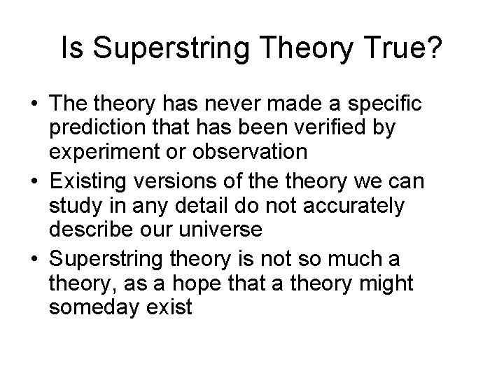 Is Superstring Theory True? • The theory has never made a specific prediction that