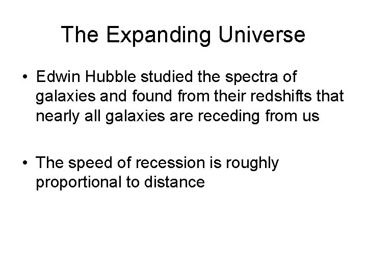 The Expanding Universe • Edwin Hubble studied the spectra of galaxies and found from