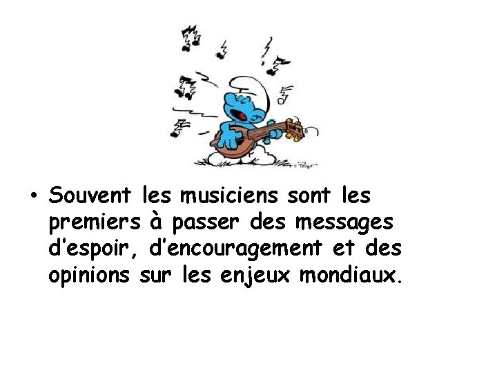  • Souvent les musiciens sont les premiers à passer des messages d’espoir, d’encouragement