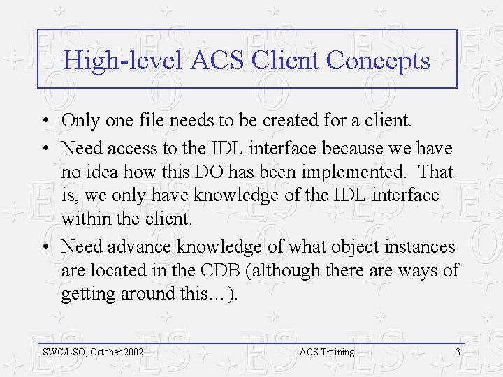 High-level ACS Client Concepts • Only one file needs to be created for a High-level ACS Client Concepts • Only one file needs to be created for a