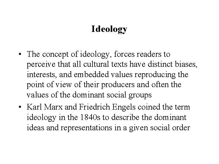 Ideology • The concept of ideology, forces readers to perceive that all cultural texts