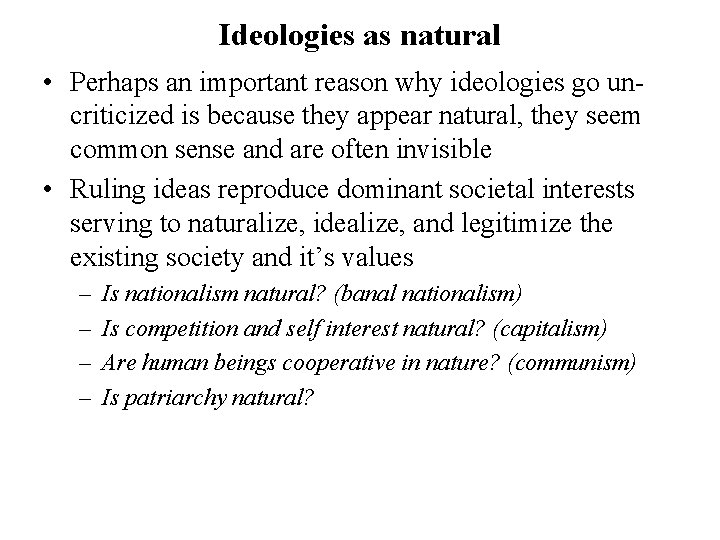 Ideologies as natural • Perhaps an important reason why ideologies go uncriticized is because
