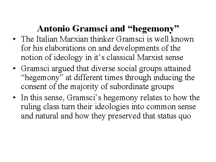 Antonio Gramsci and “hegemony” • The Italian Marxian thinker Gramsci is well known for