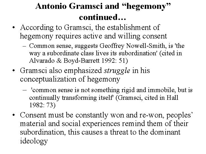 Antonio Gramsci and “hegemony” continued… • According to Gramsci, the establishment of hegemony requires