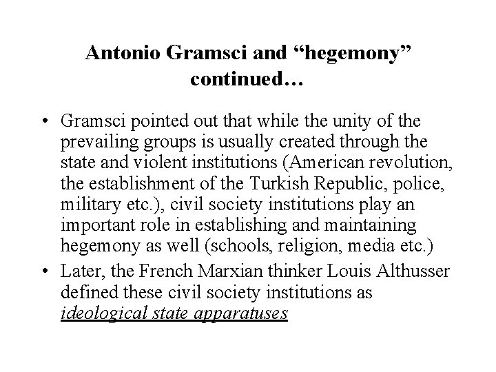 Antonio Gramsci and “hegemony” continued… • Gramsci pointed out that while the unity of