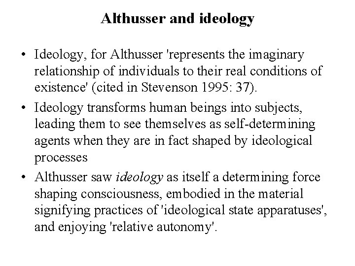 Althusser and ideology • Ideology, for Althusser 'represents the imaginary relationship of individuals to