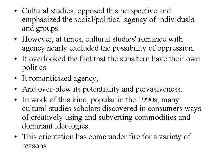  • Cultural studies, opposed this perspective and emphasized the social/political agency of individuals