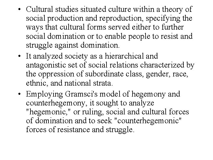  • Cultural studies situated culture within a theory of social production and reproduction,