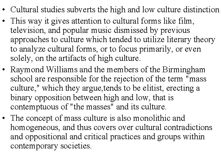  • Cultural studies subverts the high and low culture distinction • This way