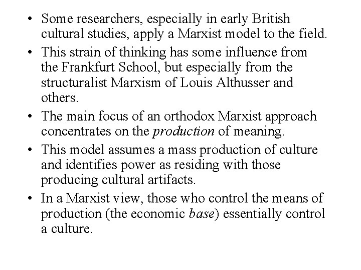  • Some researchers, especially in early British cultural studies, apply a Marxist model