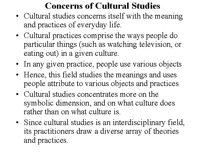 Concerns of Cultural Studies • Cultural studies concerns itself with the meaning and practices
